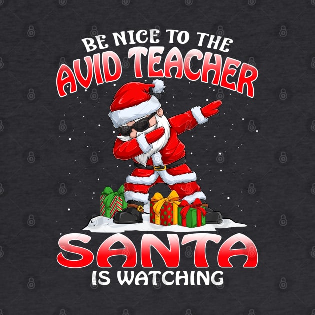 Be Nice To The Avid Teacher Santa is Watching by intelus